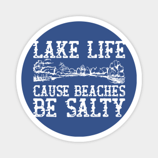 Lake Life cause Beaches be Salty 1 Magnet